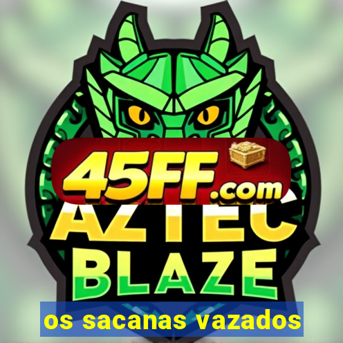 os sacanas vazados
